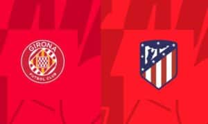 Soi kèo Girona vs Atletico Madrid – 03h30 04/01/2024 – VĐQG Tây Ban Nha