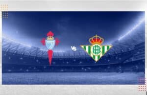 Soi kèo Celta Vigo vs Real Betis – 01h15 04/01/2024 – VĐQG Tây Ban Nha