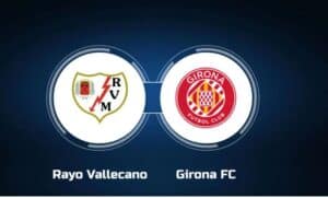 Soi kèo Girona vs Vallecano – 03h00 27/02/2024 – VĐQG Tây Ban Nha